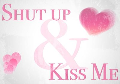 Valetine´s Day Card Shut up and kiss me
